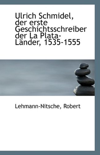 Beispielbild fr Ulrich Schmidel, Der Erste Geschichtsschreiber Der La Plata-L Nder, 1535-1555 zum Verkauf von Buchpark