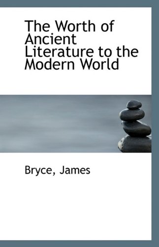 The Worth of Ancient Literature to the Modern World (9781113361806) by James, Bryce
