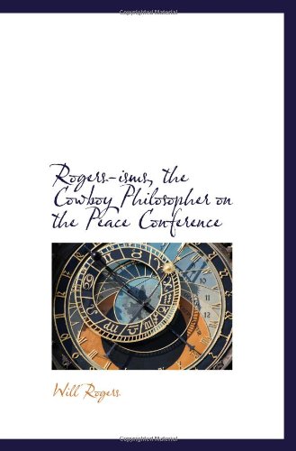 Rogers-isms, the Cowboy Philosopher on the Peace Conference (9781113362391) by Rogers, Will