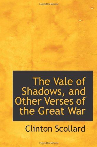 The Vale of Shadows, and Other Verses of the Great War (9781113363831) by Scollard, Clinton