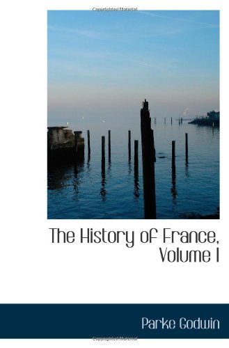 The History of France, Volume I (9781113364432) by Godwin, Parke