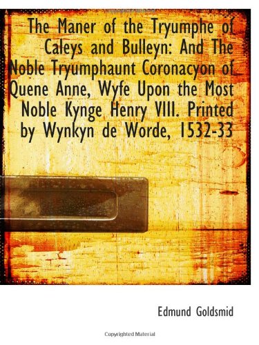 Beispielbild fr The Maner of the Tryumphe of Caleys and Bulleyn: And The Noble Tryumphaunt Coronacyon of Quene Anne, zum Verkauf von Buchpark