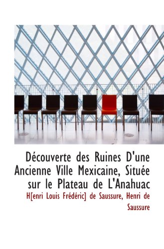 Beispielbild fr Dcouverte des Ruines D'une Ancienne Ville Mexicaine, Situe sur le Plateau de L'Anahuac zum Verkauf von Revaluation Books