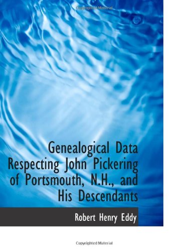 Beispielbild fr Genealogical Data Respecting John Pickering of Portsmouth, N.H., and His Descendants zum Verkauf von Revaluation Books