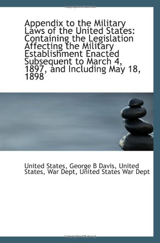 Stock image for Appendix to the Military Laws of the United States: Containing the Legislation Affecting the Militar for sale by Revaluation Books