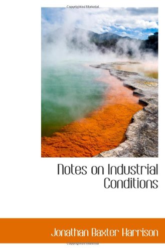 Notes on Industrial Conditions (9781113368935) by Harrison, Jonathan Baxter