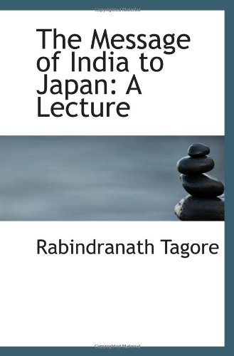 The Message of India to Japan: A Lecture (9781113374561) by Tagore, Rabindranath