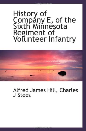 Stock image for History of Company E, of the Sixth Minnesota Regiment of Volunteer Infantry for sale by Revaluation Books