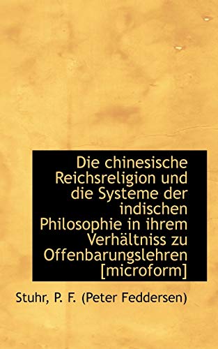 Imagen de archivo de Die Chinesische Reichsreligion Und Die Systeme Der Indischen Philosophie in Ihrem Verh Ltniss Zu Off (German Edition) a la venta por Lucky's Textbooks