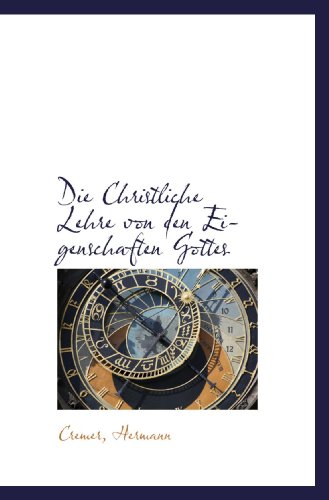 Die Christliche Lehre von den Eigenschaften Gottes (German Edition) - Cremer, Hermann