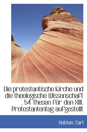 Stock image for Die protestantische Kirche und die theologische Wissenschaft . 54 Thesen fr den XIII. Protestantent (German Edition) for sale by Revaluation Books