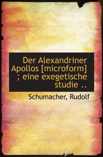 Der Alexandriner Apollos [microform] ; eine exegetische studie .. (German Edition) (9781113381460) by Rudolf