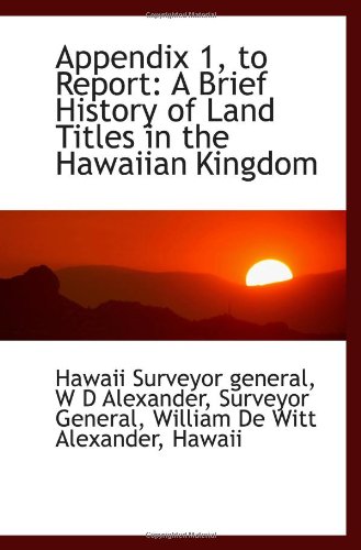 Stock image for Appendix 1, to Report: A Brief History of Land Titles in the Hawaiian Kingdom for sale by Revaluation Books