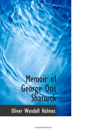 Memoir of George Otis Shattuck (9781113386236) by Holmes, Oliver Wendell