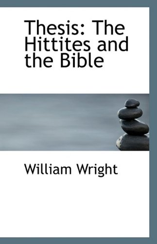 Thesis: The Hittites and the Bible (9781113386458) by Wright, William