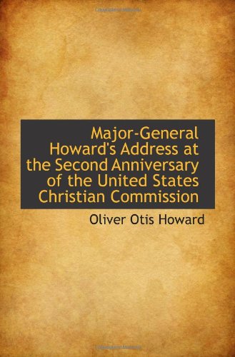 Major-General Howard's Address at the Second Anniversary of the United States Christian Commission (9781113388629) by Howard, Oliver Otis