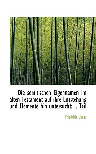 Die Semitischen Eigennamen Im Alten Testament Auf Ihre Entstehung Und Elemente Hin Untersucht: I. Te (English and German Edition) (9781113390868) by Ulmer, Friedrich