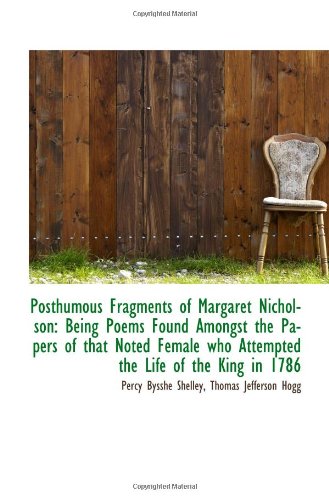 Stock image for Posthumous Fragments of Margaret Nicholson: Being Poems Found Amongst the Papers of that Noted Femal for sale by Books Unplugged