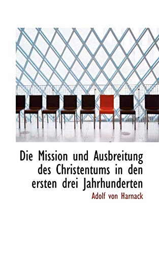 Die Mission Und Ausbreitung Des Christentums in Den Ersten Drei Jahrhunderten (German Edition) (9781113392374) by Harnack, Adolf Von