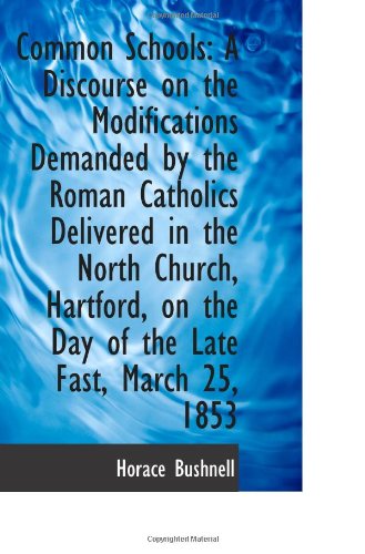 Stock image for Common Schools: A Discourse on the Modifications Demanded by the Roman Catholics Delivered in the No for sale by Revaluation Books