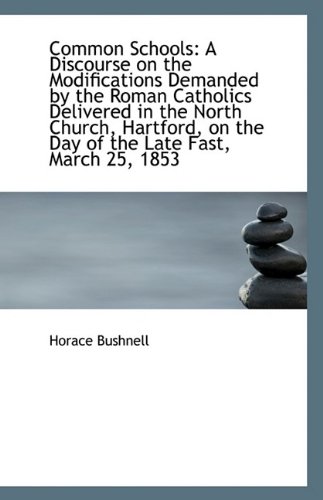9781113393371: Common Schools: A Discourse on the Modifications Demanded by the Roman Catholics Delivered in the No
