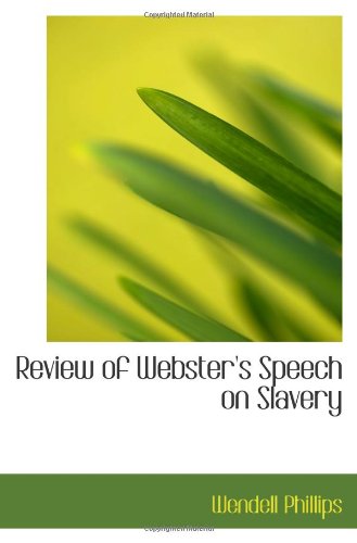 Review of Webster's Speech on Slavery (9781113393586) by Phillips, Wendell