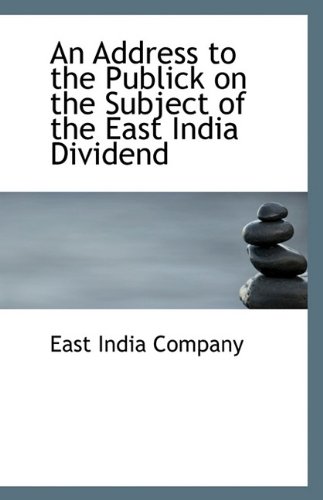 An Address to the Publick on the Subject of the East India Dividend (9781113396969) by Company, East India