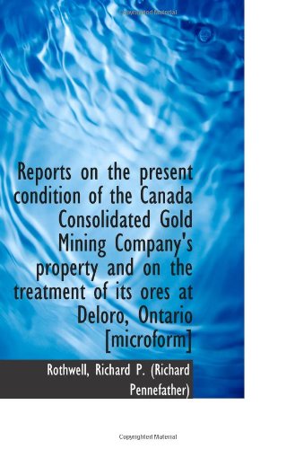 Stock image for Reports on the present condition of the Canada Consolidated Gold Mining Company's property and on th for sale by Revaluation Books