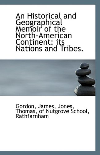 An Historical and Geographical Memoir of the North-American Continent (9781113397829) by James, Gordon