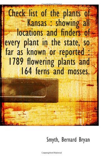 Stock image for Check list of the plants of Kansas : showing all locations and finders of every plant in the state, for sale by Revaluation Books