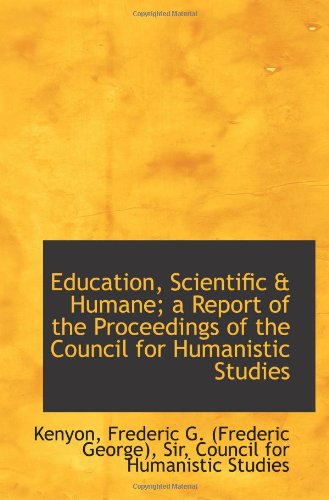 Stock image for Education, Scientific & Humane; a Report of the Proceedings of the Council for Humanistic Studies for sale by Revaluation Books