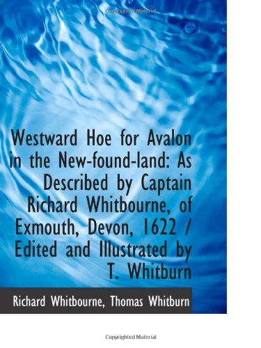 Beispielbild fr Westward Hoe for Avalon in the New-found-land: As Described by Captain Richard Whitbourne, of Exmout zum Verkauf von Revaluation Books