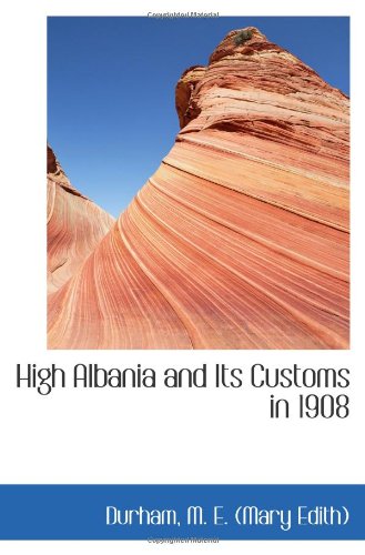 Stock image for High Albania and Its Customs in 1908 for sale by Revaluation Books