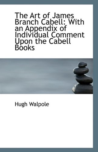 The Art of James Branch Cabell: With an Appendix of Individual Comment Upon the Cabell Books (9781113410139) by Walpole, Hugh