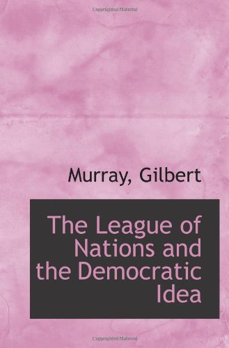 The League of Nations and the Democratic Idea (9781113410986) by Gilbert
