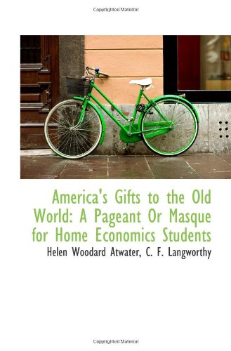 9781113411747: America's Gifts to the Old World: A Pageant Or Masque for Home Economics Students