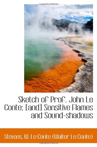 Stock image for Sketch of Prof. John Le Conte; [and] Sensitive Flames and Sound-shadows for sale by Revaluation Books