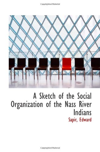 A Sketch of the Social Organization of the Nass River Indians (9781113420121) by Edward