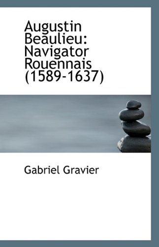 9781113424556: Augustin Beaulieu: Navigator Rouennais 1589-1637
