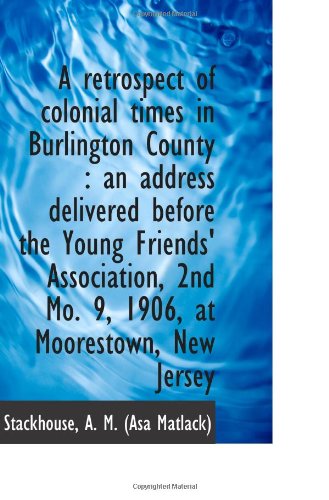 Imagen de archivo de A retrospect of colonial times in Burlington County : an address delivered before the Young Friends' a la venta por Revaluation Books