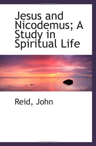 Jesus and Nicodemus; A Study in Spiritual Life (9781113434845) by John