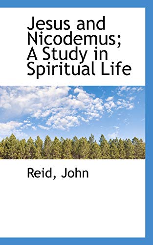 Jesus and Nicodemus: A Study in Spiritual Life (9781113434883) by John, Reid