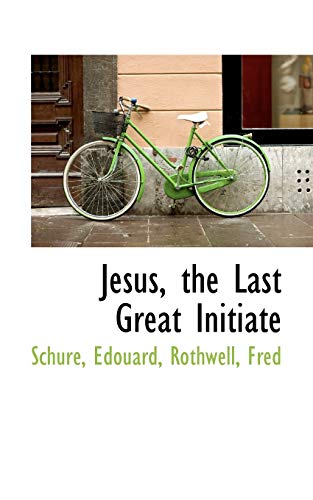 Jesus, the Last Great Initiate (9781113434890) by Edouard, SchurÃ©
