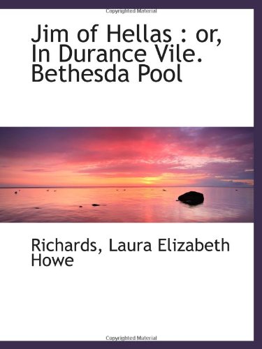 Jim of Hellas: or, In Durance Vile. Bethesda Pool (9781113435101) by Laura Elizabeth Howe