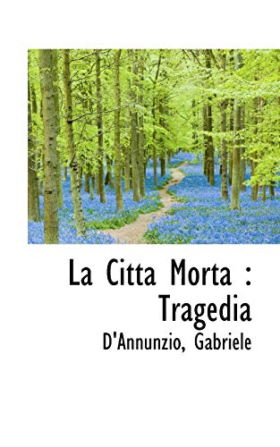 La CittÃ¡ Morta: Tragedia (9781113438423) by Gabriele, D'Annunzio