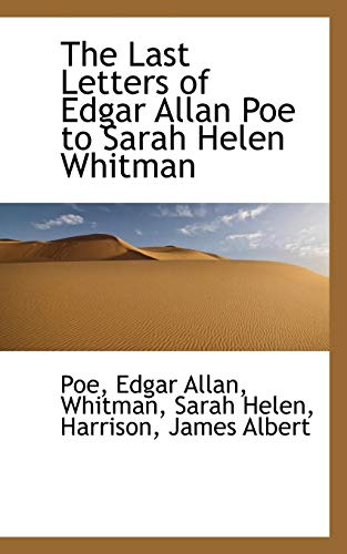 The Last Letters of Edgar Allan Poe to Sarah Helen Whitman (9781113439444) by Allan, Poe Edgar