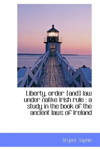 Imagen de archivo de Liberty, order [and] law under native Irish rule: a study in the book of the ancient laws of Irelan a la venta por Phatpocket Limited