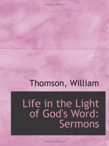 Life in the Light of God's Word: Sermons (9781113443557) by William