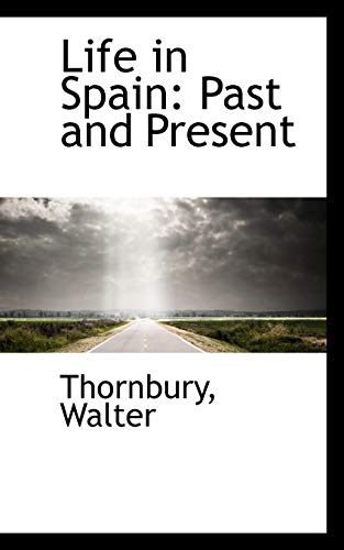 Life in Spain: Past and Present (9781113443649) by Walter, Thornbury
