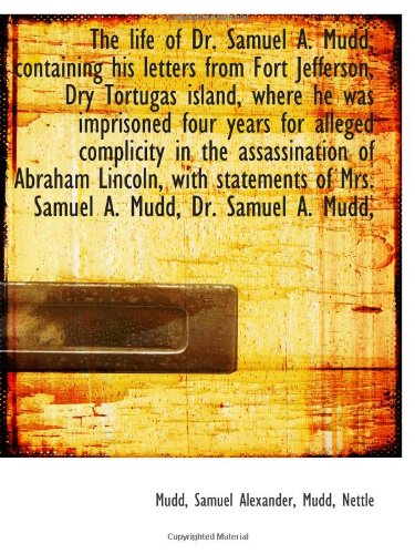 Beispielbild fr The life of Dr. Samuel A. Mudd; containing his letters from Fort Jefferson, Dry Tortugas island, whe zum Verkauf von Revaluation Books